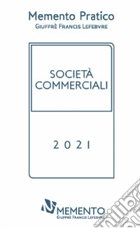 Memento pratico società commerciali 2021 libro