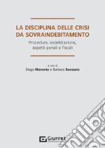 La disciplina delle crisi da sovraindebitamento. Procedure, esdebitazione, aspetti penali e fiscali