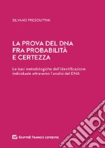 La prova del DNA fra probabilità e certezza. Le basi metodologiche dell'identificazione individuale attraverso l'analisi del DNA libro