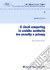 Il cloud computing in ambito sanitario tra security e privacy libro di Farina Massimo
