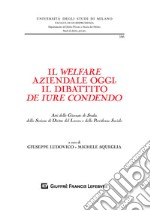 Il welfare aziendale oggi: il dibattito de iure condendo. Atti delle Giornate di Studio della Sezione di diritto del lavoro e della previdenza sociale libro