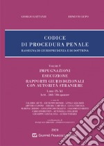 Codice di procedura penale. Rassegna di giurisprudenza e di dottrina. Vol. 5: Impugnazioni. Esecuzione. Rapporti giurisdizionali con autorità straniere. Libri IX-XI. Artt. 568-746-quater libro