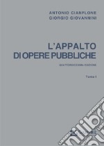 L'appalto di opere pubbliche. Vol. 1