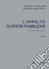 L'appalto di opere pubbliche. Vol. 1 libro