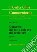 Concorso del fatto colposo del creditore. Art. 1227 libro