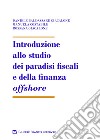 Introduzione allo studio dei paradisi fiscali e della finanza offshore libro