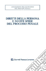 Diritti della persona e nuove sfide del processo penale. Atti del XXXII convegno nazionale (Salerno, 25-27 ottobre 2018) libro