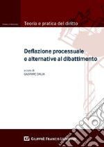 Deflazione processuale e alternative al dibattimento libro