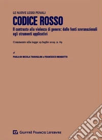 Codice rosso. Modifiche al codice penale, al codice di procedura penale e altre disposizioni in materia di tutela delle vittime di violenza domestica e di genere (L. n. 69/2019) libro