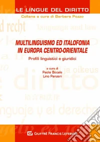 Multilinguismo ed italofonia in Europa centro-orientale. Profili linguistici e giuridici. Atti del Convegno (Como, 9 novembre 2018) libro
