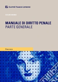 Manuale di diritto penale. Parte generale