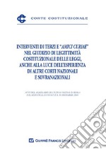 Interventi di terzi e «amici curiae» nel giudizio di legittimità costituzionale delle leggi, anche alla luce dell'esperienza di altre Corti nazionali e sovranazionali. Atti del Seminario (Roma, 18 dicembre 2018) libro