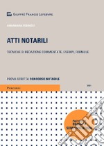 Atti notarili. Tecniche di redazione commentate, esempi e formule libro