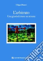 L'arbitrato. Una giurisdizione su misura libro