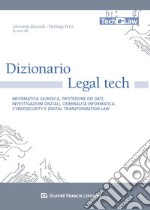 Dizionario Legal tech. Informatica giuridica, protezione dei dati, investigazioni digitali, criminalità informatica, cybersecurity e digital transformation law libro