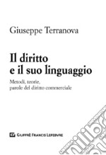 Il diritto e il suo linguaggio. Metodi, teorie, parole del diritto commerciale libro