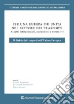 Per un'Europa più unita nel settore dei trasporti. Assetti istituzionali, economici e normativi. Il diritto dei trasporti nell'Unione europea libro