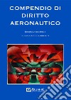 Compendio di diritto aeronautico libro di Lobianco Rocco
