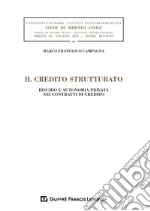 Il credito strutturato. Rischio e autonomia privata nei contratti di credito