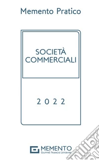 Memento pratico società commerciali 2022 libro