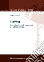 Stalking. Aspetti sostanziali, processuali e profili psicologici libro