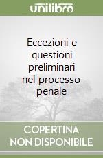 Eccezioni e questioni preliminari nel processo penale libro