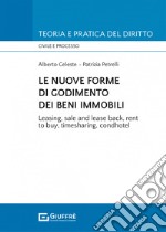 Le nuove forme di godimento dei beni immobili. Leasing, sale and lease back, rent to buy, timesharing, condhotel libro