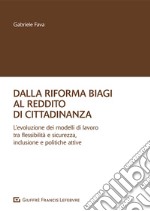 Dalla riforma Biagi al reddito di cittadinanza. L'evoluzione dei modelli di lavoro tra flessibilità e sicurezza, inclusione e politiche attive libro