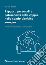 Rapporti personali e patrimoniali della coppia nello spazio giuridico europeo. Istruzioni per l'uso dei Regolamenti comunitari libro