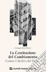 La Costituzione del Cambiamento. Contro il declino del diritto libro