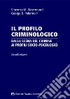 Il profilo criminologico. Dalla scena del crimine ai profili socio-psicologici libro