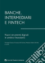 Banche, intermediari e Fintech. I nuovi strumenti digitali in ambito finanziario libro