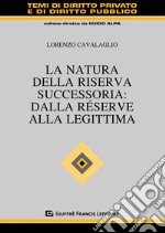 La natura della riserva successoria: dalla réserve alla legittima libro