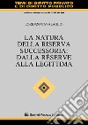 La natura della riserva successoria: dalla réserve alla legittima libro di Cavalaglio Lorenzo