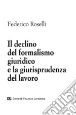 Il declino del formalismo giuridico e la giurisprudenza del lavoro libro