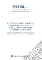 Principio di economicità e reporting integrato: evoluzione e modelli di rappresentazione. Un'analisi empirica sulle determinanti dell'allineamento all'IR Framework libro