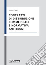 Contratti di distribuzione commerciale e normativa antitrust libro