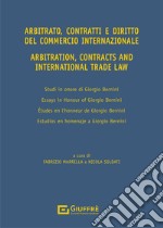 Arbitrato, contratti e commercio internazionale. Studi in onore di Giorgio Bernini-Arbitration, contracts and international trade. Essays in honour of Giorgio Bernini. Ediz. bilingue