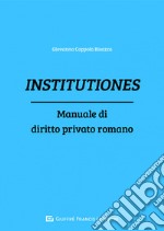 Institutiones. Manuale di diritto privato romano libro