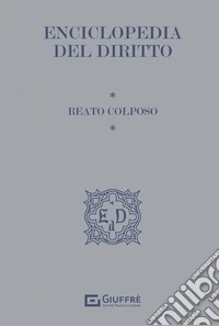 Reato colposo. Enciclopedia del diritto libro