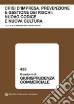 Crisi d'impresa. Prevenzione e gestione dei rischi: nuovo codice e nuova cultura. Atti del Convegno (Courmayeur, 20-21 settembre 2019) libro