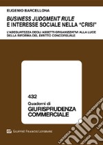 Business judgment rule e interesse sociale nella «crisi». L'adeguatezza degli assetti organizzativi alla luce della riforma del diritto concorsuale libro