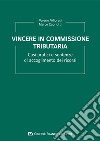 Vincere in commissione tributaria. Casi pratici e sentenze di accoglimento dei ricorsi libro