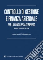 Controllo di gestione e finanza aziendale per la consulenza d'impresa. Manuale operativo per le PMI