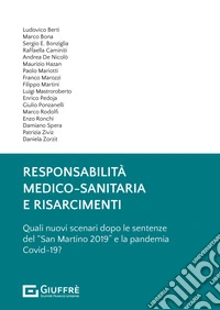 Responsabilità medico-sanitaria e risarcimenti. Quali nuovi scenari dopo le sentenze del «San Martino 2019» e la pandemia Covid-19? libro