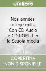 Nos années college extra. Con CD Audio e CD-ROM. Per la Scuola media libro