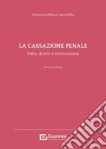 La cassazione penale. Fatto, diritto e motivazione libro