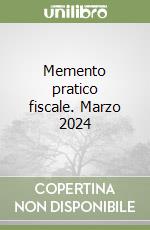 Memento pratico fiscale. Marzo 2024 libro