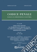 Codice penale. Rassegna di giurisprudenza e di dottrina. Vol. 3: I delitti contro la personalità dello Stato e i delitti contro la pubblica amministrazione. Libro II, artt. 241-360 libro