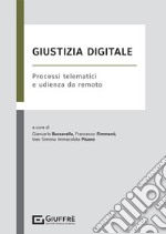 Giustizia digitale. Processi telematici e udienza da remoto